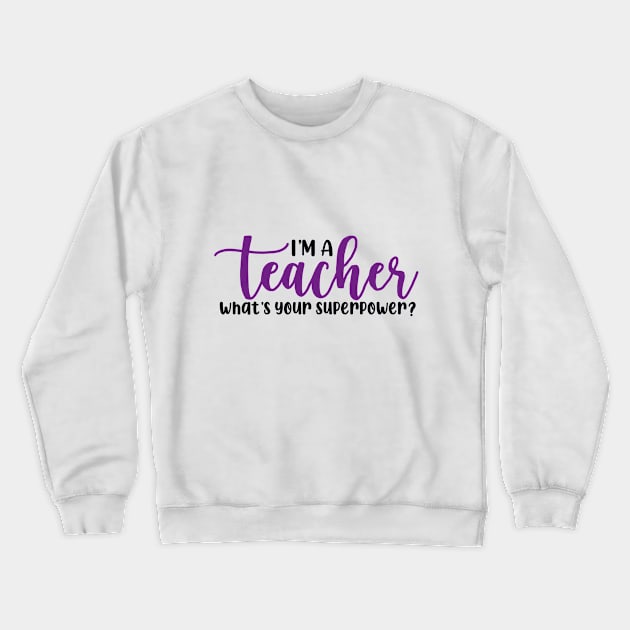 I'm a Teacher What's Your Superpower Crewneck Sweatshirt by maddie55meadows